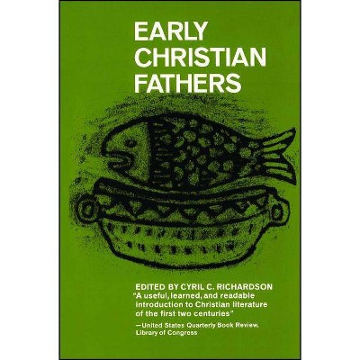 Early Christian Fathers - (Library of Christian Classics (Paperback Westminster)) by  Cyril Richardson (Paperback)