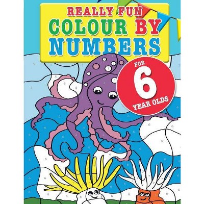 Really Fun Colour By Numbers For 6 Year Olds - by  Mickey MacIntyre (Paperback)