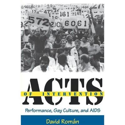 Acts of Intervention - (Unnatural Acts: Theorizing the Performative) by  David Roman (Paperback)