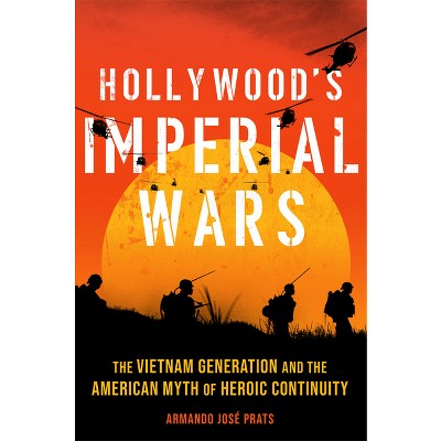 Hollywood's Imperial Wars - by  Armando José Prats (Hardcover)