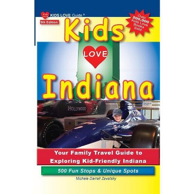 Kids Love Indiana, 5th Edition - (Kids Love Travel Guides) by  Michele Darrall Zavatsky (Paperback)
