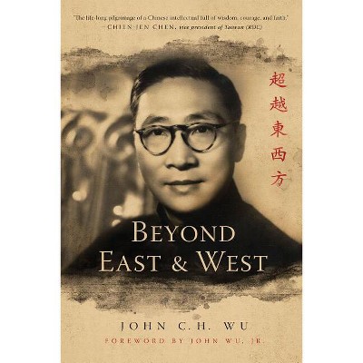 Beyond East and West - by  John C H Wu (Hardcover)