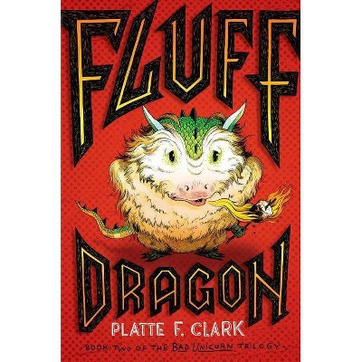 Fluff Dragon, 2 - (Bad Unicorn Trilogy) by  Platte F Clark (Paperback)