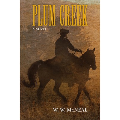 Plum Creek - by  W W McNeal (Paperback)
