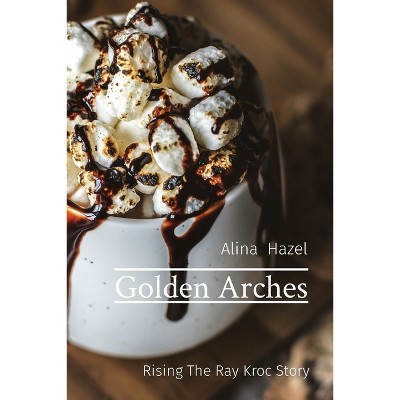 Golden Arches - by  Alina Hazel (Paperback)