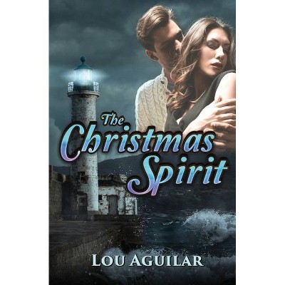 The Christmas Spirit - by  Lou Aguilar (Paperback)