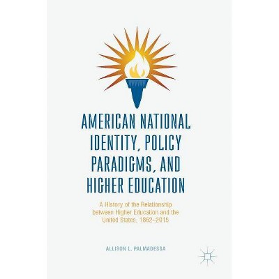 American National Identity, Policy Paradigms, and Higher Education - by  Allison L Palmadessa (Hardcover)