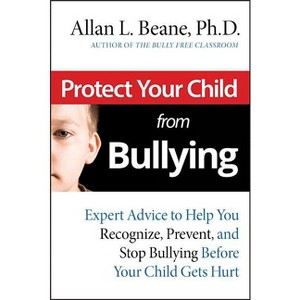 Protect Your Child from Bullying - by  Allan L Beane (Paperback) - 1 of 1