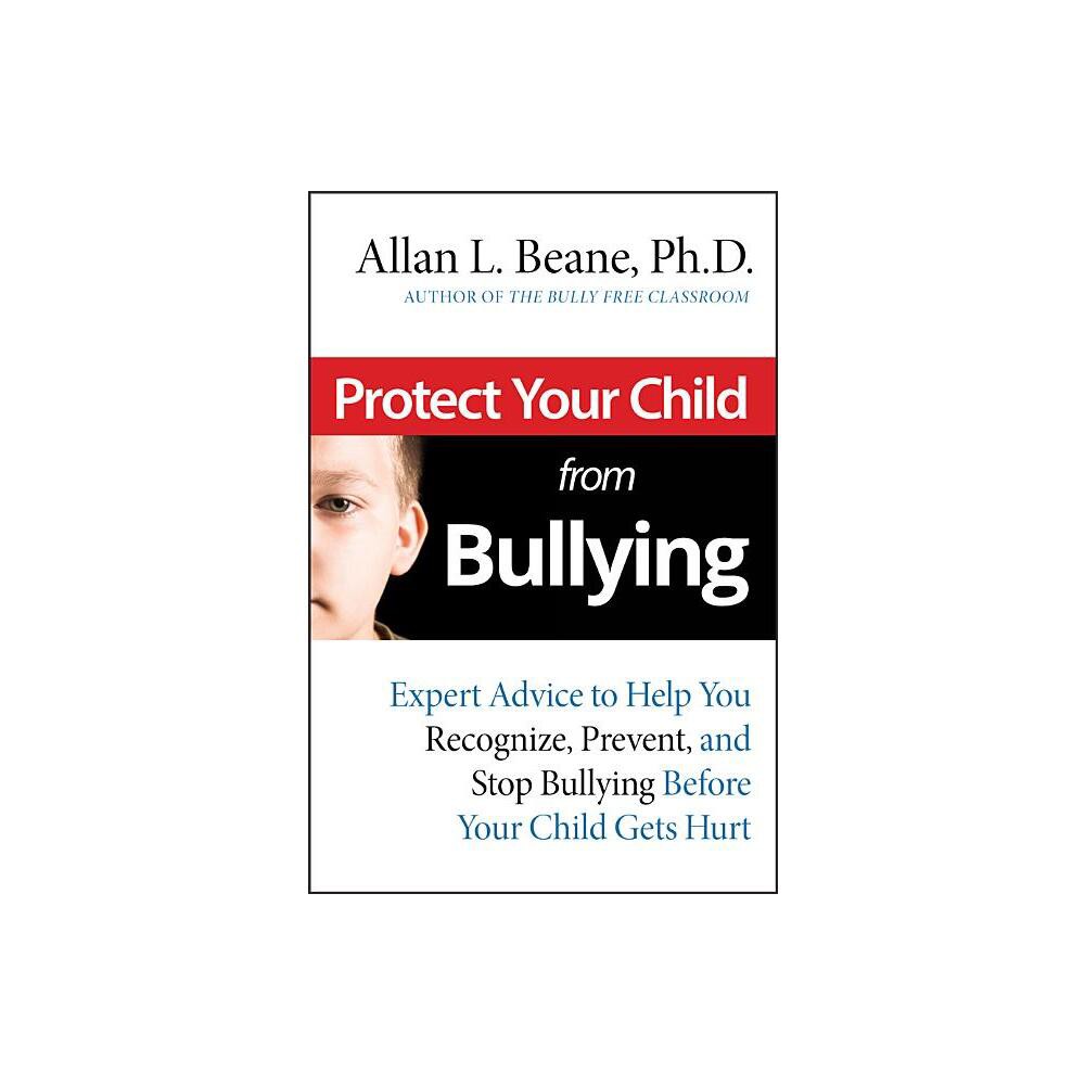 Protect Your Child from Bullying - by Allan L Beane (Paperback)