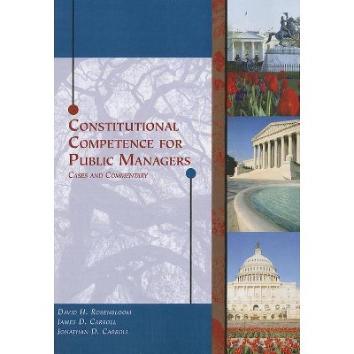 Constitutional Competence for Public Managers - by  David H Rosenbloom & James D Carroll & Jonathan D Carroll (Paperback)