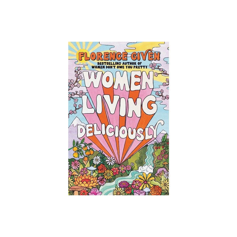 Women Living Deliciously - by Florence Given (Hardcover)