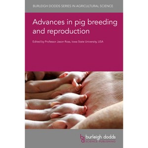 Advances in Pig Breeding and Reproduction - (Burleigh Dodds Agricultural Science) by  Jason W Ross (Hardcover) - 1 of 1