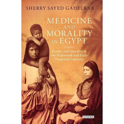 Medicine and Morality in Egypt - (Library of Middle East History) by  Sherry Sayed Gadelrab (Hardcover)