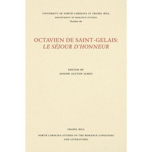 Octavien de Saint-Gelais: Le Séjour d'Honneur - (North Carolina Studies in the Romance Languages and Literatu) by  Joseph Alston James (Paperback) - 1 of 1