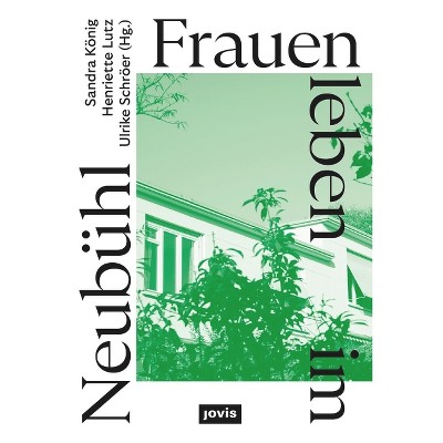 Frauen Leben Im Neubühl - by  Sandra König & Henriette Lutz & Ulrike Schröer (Paperback)
