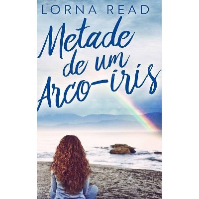 Metade de um Arco-íris - by  Lorna Read (Hardcover)