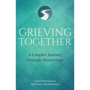 Grieving Together - by  Laura Kelly Fanucci & Franco David Fanucci (Paperback) - 1 of 1