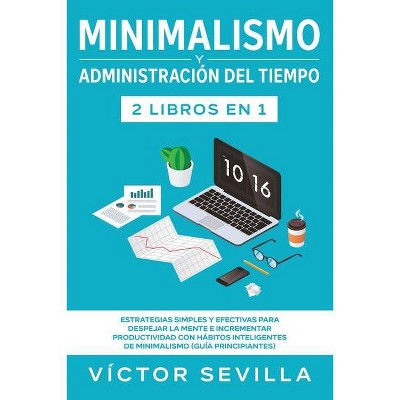 Minimalismo y administración del tiempo 2 libros en 1 - by  Víctor Sevilla (Paperback)