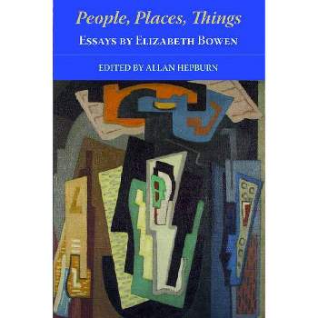 People, Places, Things - Essays by Elizabeth Bowen - (Paperback)
