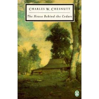 The House Behind the Cedars - (Penguin Twentieth-Century Classics) by  Charles W Chesnutt (Paperback)