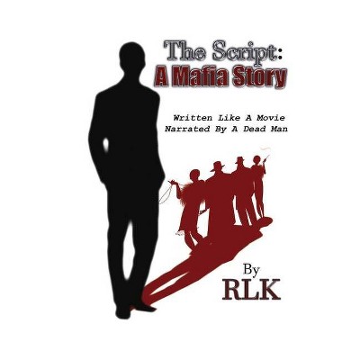 The Script: A Mafia Story, 1 - by  Rlk (Hardcover)