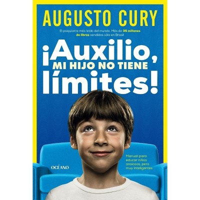 ¡Ayuda, Mi Hijo No Tiene Límites! / Help, My Son Has No Limits! - by  Augusto Cury (Paperback)