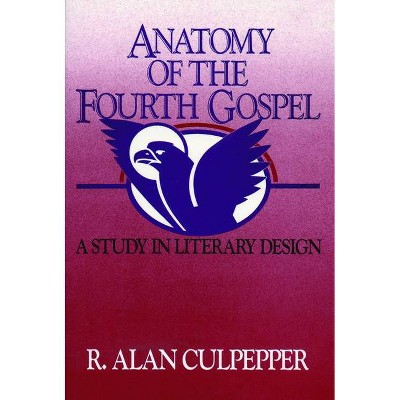 Anatomy of the Fourth Gospel - by  R Alan Culpepper (Paperback)