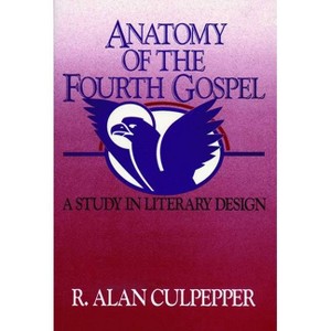 Anatomy of the Fourth Gospel - by  R Alan Culpepper (Paperback) - 1 of 1