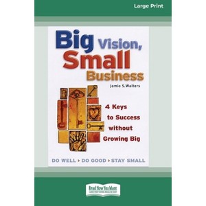 Big Vision, Small Business - Large Print by  Jamie S Walters (Paperback) - 1 of 1