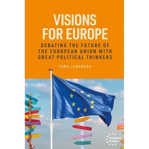 Visions for Europe - (European Politics) by  João Labareda (Hardcover) - 1 of 1