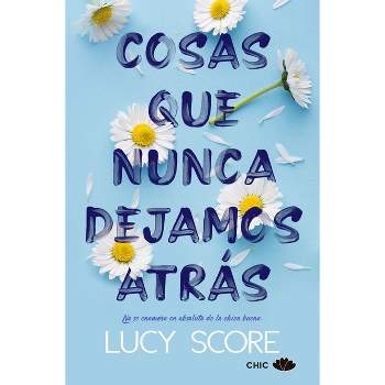 Cosas Que Nunca Dejamos Atrás - by  Lucy Score (Paperback)