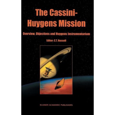 The Cassini-Huygens Mission - by  C T Russell (Hardcover)