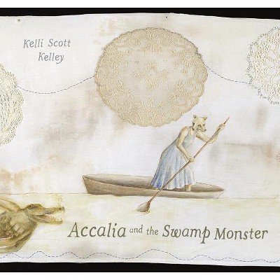 Accalia and the Swamp Monster - by  Kelli Scott Kelley (Hardcover)
