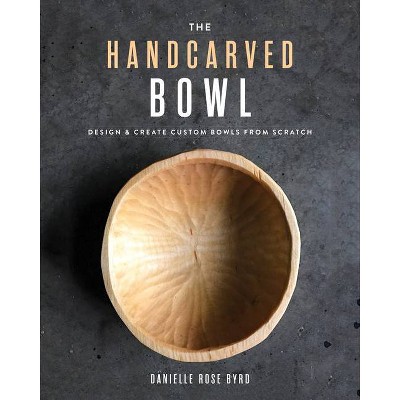 The Handcarved Bowl - by  Danielle Rose Byrd (Paperback)