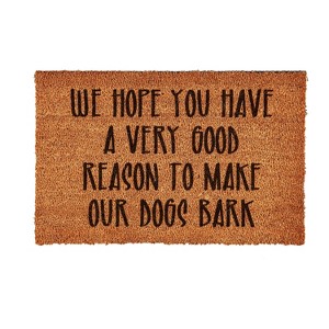 Evergreen WE HOPE YOU HAVE A VERY GOOD REASON TO MAKE OUR DOGS BARK - 1 of 4
