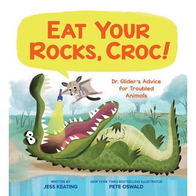 Eat Your Rocks, Croc!: Dr. Glider's Advice for Troubled Animals, 1 - by  Jess Keating (Hardcover)