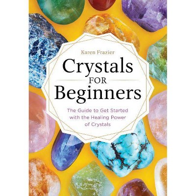 Crystals for Beginners - by  Karen Frazier (Paperback)