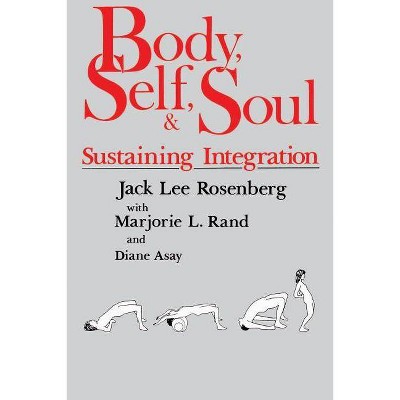 Body, Self, and Soul - by  Jack Lee Rosenberg (Paperback)