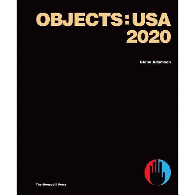 Objects: USA 2020 - by  Glenn Adamson (Hardcover)