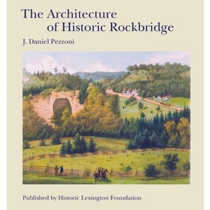 The Architecture of Historic Rockbridge - by  J Daniel Pezzoni (Hardcover) - 1 of 1