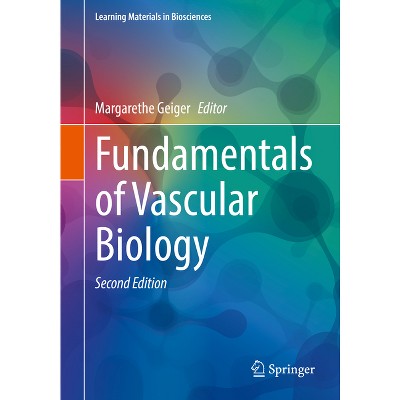 Fundamentals of Vascular Biology - (Learning Materials in Biosciences) 2nd Edition by  Margarethe Geiger (Paperback)