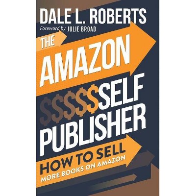 The Amazon Self Publisher - by  Dale Roberts (Hardcover)