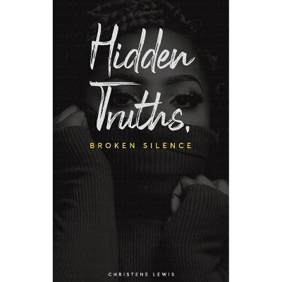 Hidden Truths, Broken Silence - by  Christene Lewis (Paperback)