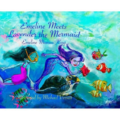 Emeline Meets Lavender the Mermaid - by  Emeline Monica King (Hardcover)