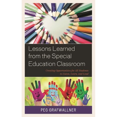Lessons Learned from the Special Education Classroom - by  Peg Grafwallner (Paperback)