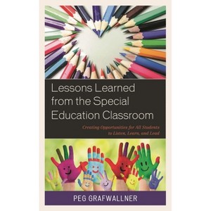 Lessons Learned from the Special Education Classroom - by  Peg Grafwallner (Paperback) - 1 of 1