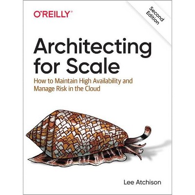 Architecting for Scale - 2nd Edition by  Lee Atchison (Paperback)