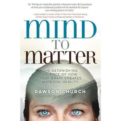 Mind to Matter - by  Dawson Church (Hardcover)