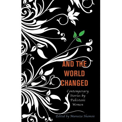 And the World Changed - by  Muneeza Shamsie (Paperback)