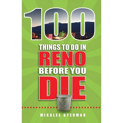  100 Things to Do in Reno Before You Die - (100 Things to Do Before You Die) by  Mikalee Byerman (Paperback) 